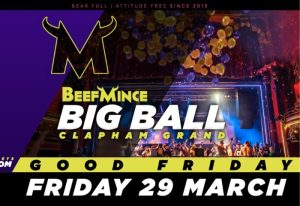 BeefMince Big Ball at Clapham Grand, a gay men's event. Crowd cheers on Good Friday, March 29. Nightlife for bears and their admirers.