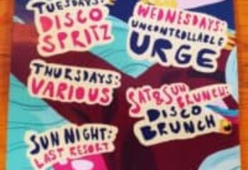 Dalston Superstore Gay Bar event poster. Disco Spritz Tuesdays, Uncontrollable Urge Wednesdays, Disco Brunch weekends, Last Resort Sundays.
